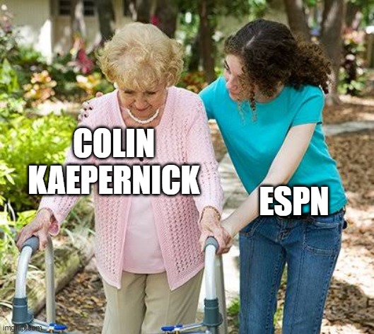 Sure grandma let's get you to bed | COLIN KAEPERNICK; ESPN | image tagged in sure grandma let's get you to bed | made w/ Imgflip meme maker
