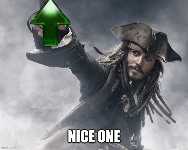 JACK SPARROW UPVOTE | NICE ONE | image tagged in jack sparrow upvote | made w/ Imgflip meme maker