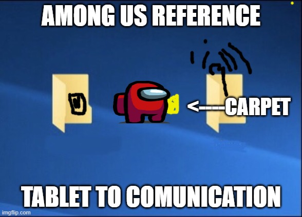 Meme files | AMONG US REFERENCE; <----CARPET; TABLET TO COMUNICATION | image tagged in meme files | made w/ Imgflip meme maker