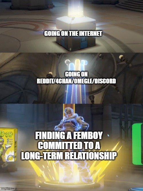 Committed Femboy | GOING ON THE INTERNET; GOING ON REDDIT/4CHAN/OMEGLE/DISCORD; FINDING A FEMBOY COMMITTED TO A LONG-TERM RELATIONSHIP | image tagged in overwatch legendary,lootbox,femboy | made w/ Imgflip meme maker