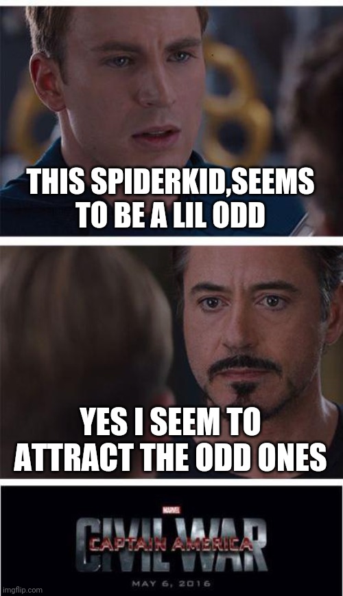 Marvel Civil War 1 | THIS SPIDERKID,SEEMS TO BE A LIL ODD; YES I SEEM TO ATTRACT THE ODD ONES | image tagged in memes,marvel civil war 1 | made w/ Imgflip meme maker