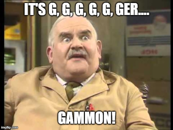 Open All Hours | IT'S G, G, G, G, G, GER.... GAMMON! | image tagged in open all hours | made w/ Imgflip meme maker