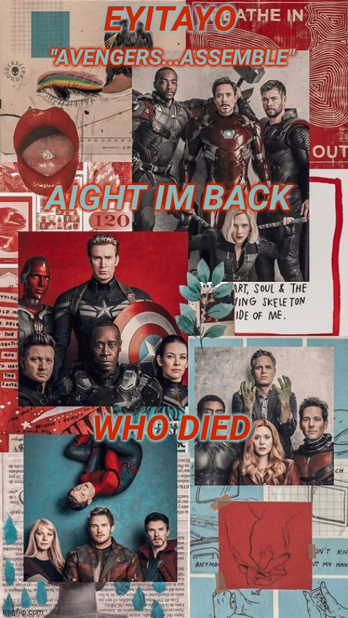 Eyitayo's Avengers Temp | AIGHT IM BACK; WHO DIED | image tagged in eyitayo's avengers temp | made w/ Imgflip meme maker