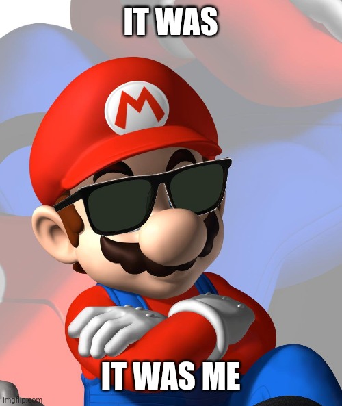 IT WAS IT WAS ME | made w/ Imgflip meme maker