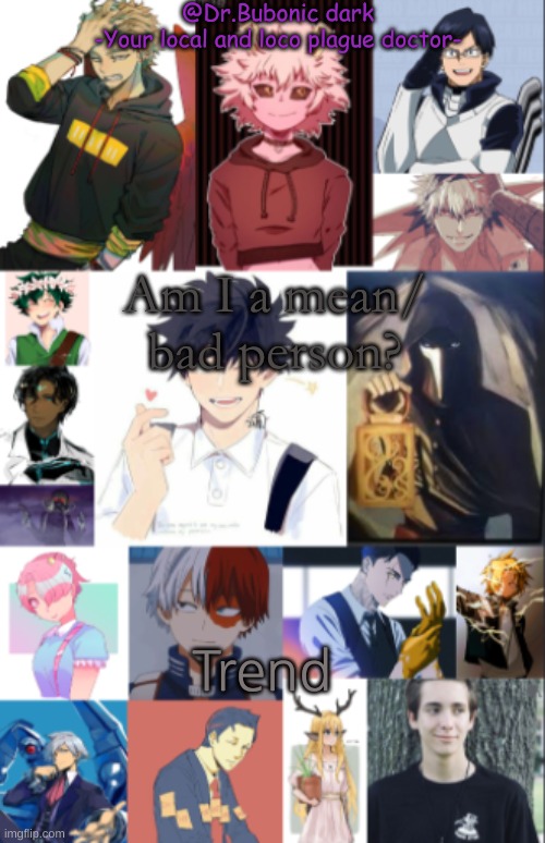 Am I a mean/ bad person? Trend | image tagged in all the peeps i simp for | made w/ Imgflip meme maker