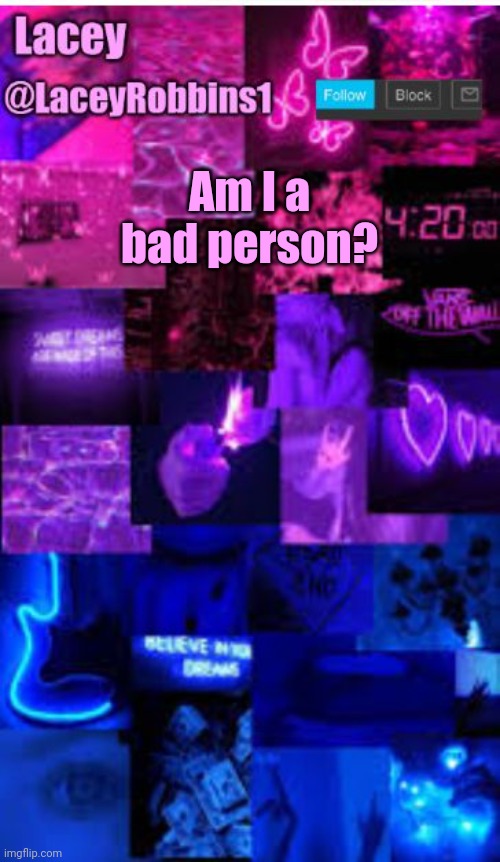 T r e n d  T i m e | Am I a bad person? | image tagged in lacey bi announcement template | made w/ Imgflip meme maker