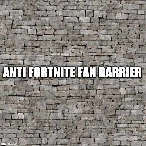 Obstacles | ANTI FORTNITE FAN BARRIER | image tagged in obstacles | made w/ Imgflip meme maker