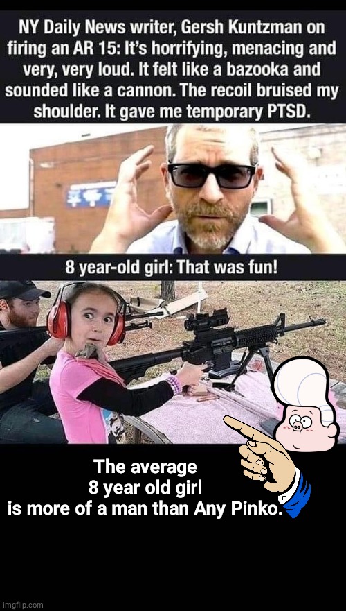 Average girl more man than pinko | The average 8 year old girl is more of a man than Any Pinko. | image tagged in brave | made w/ Imgflip meme maker