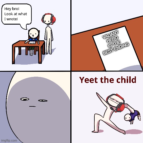 YEET The child with ALL YOUR STRENGHT | VALIANT HERO IS THE BEST ENDING | image tagged in yeet the child,henry stickmin,charles | made w/ Imgflip meme maker