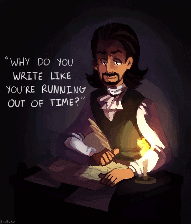 Write like him! | image tagged in hamilton write like you re running out of time,hamilton,alexander hamilton,musical,musicals,song lyrics | made w/ Imgflip meme maker