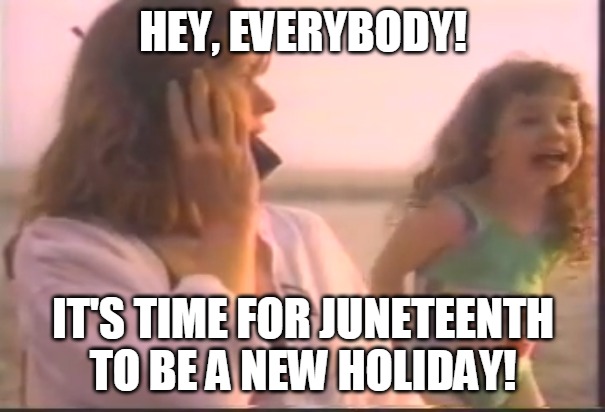 Hey, Everybody! It's time for the meeting! | HEY, EVERYBODY! IT'S TIME FOR JUNETEENTH TO BE A NEW HOLIDAY! | image tagged in hey everybody it's time for the meeting,memes,juneteenth | made w/ Imgflip meme maker
