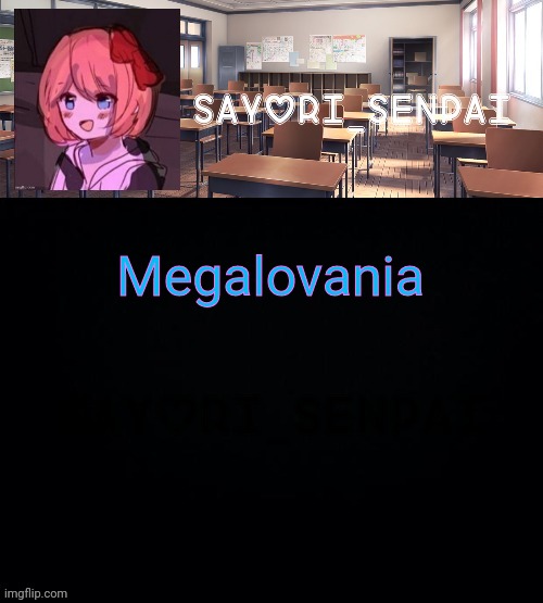 Sayori_Senpai | Megalovania | image tagged in sayori_senpai | made w/ Imgflip meme maker