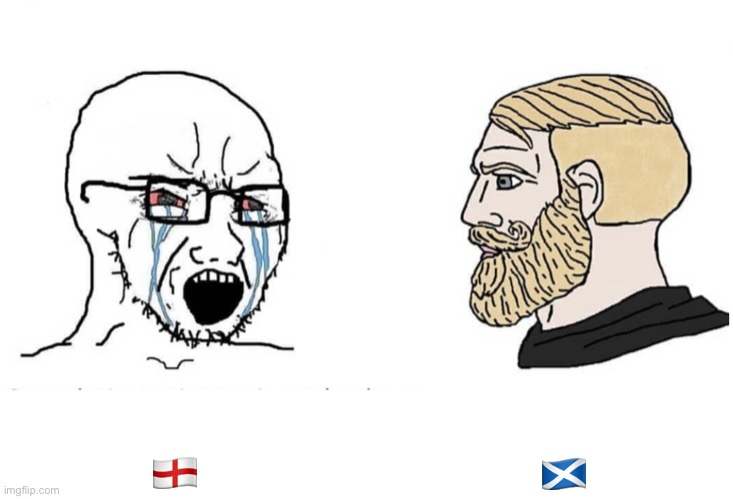 Soyboy Vs Yes Chad | 🏴󠁧󠁢󠁳󠁣󠁴󠁿; 🏴󠁧󠁢󠁥󠁮󠁧󠁿 | image tagged in soyboy vs yes chad | made w/ Imgflip meme maker