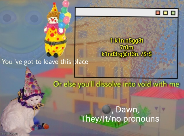 Dawn | 1 k1n n5gg3t 7r0m k1nd3rg@rt3n. /$r$ | image tagged in dawn | made w/ Imgflip meme maker