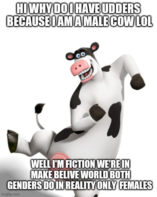 A male cow with udders | HI WHY DO I HAVE UDDERS  BECAUSE I AM A MALE COW LOL; WELL I'M FICTION WE'RE IN MAKE BELIVE WORLD BOTH GENDERS DO IN REALITY ONLY  FEMALES | image tagged in otis | made w/ Imgflip meme maker