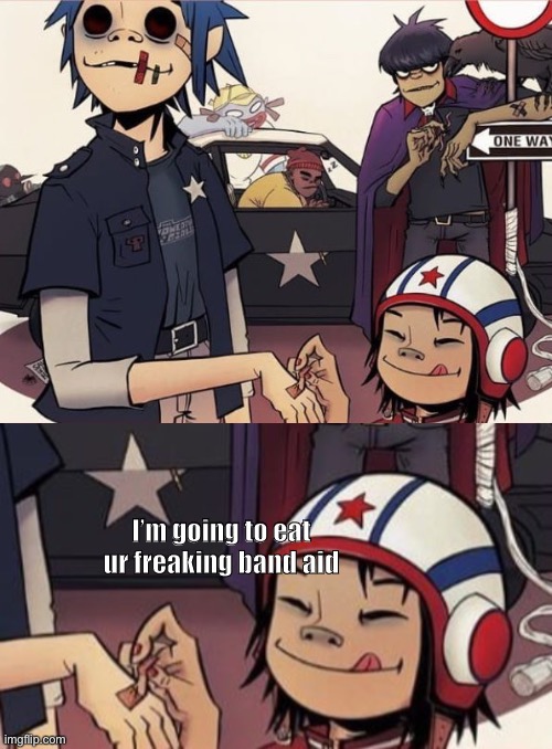 Why she look like that tho | I’m going to eat ur freaking band aid | image tagged in gorillaz,noodle,band aid,mmmmmmm | made w/ Imgflip meme maker