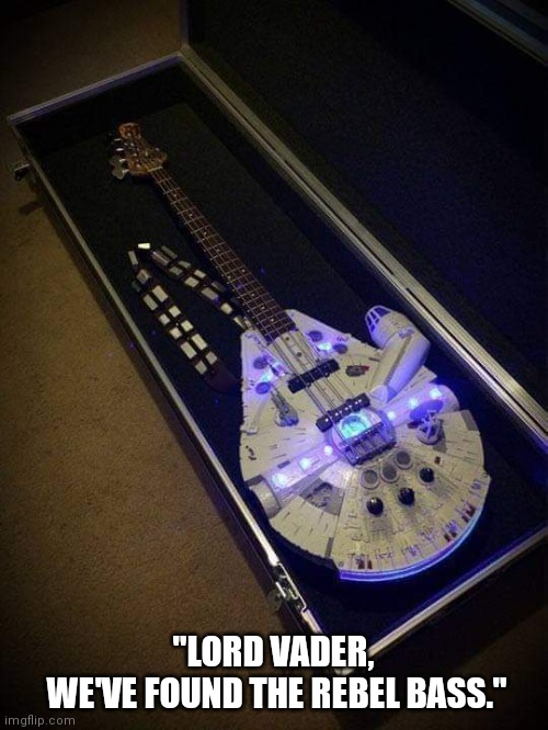 Rebel Bass |  "LORD VADER,
 WE'VE FOUND THE REBEL BASS." | image tagged in star wars,music,funny memes,guitar,custom,creative | made w/ Imgflip meme maker