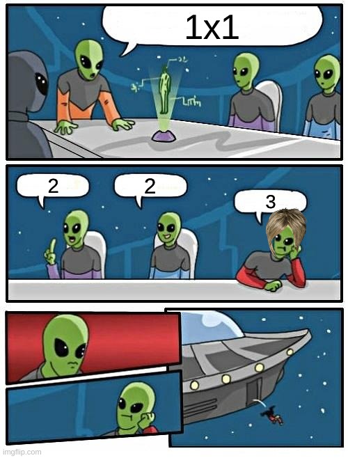 alien | 1x1; 2; 2; 3 | image tagged in memes,alien meeting suggestion,meme | made w/ Imgflip meme maker