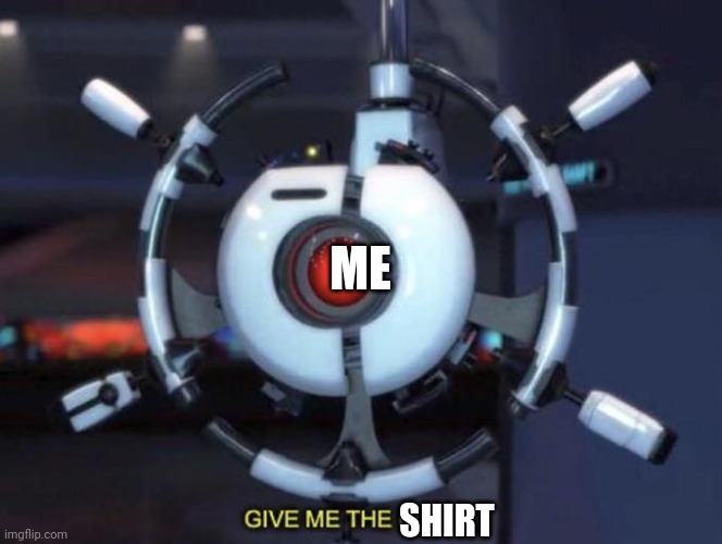 give me the plant | SHIRT ME | image tagged in give me the plant | made w/ Imgflip meme maker