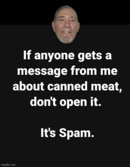 spam | image tagged in kewlew,joke | made w/ Imgflip meme maker