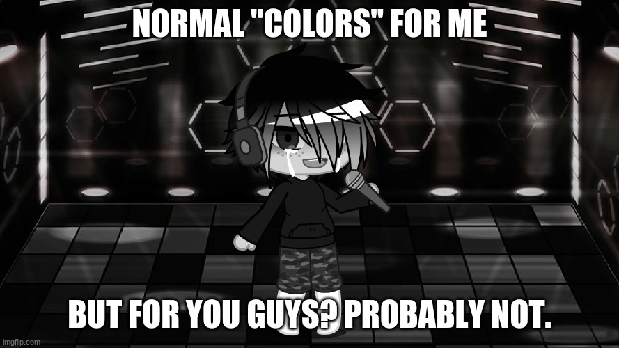 I've had my brother teach me where the "colors" are *wheeze* | NORMAL "COLORS" FOR ME; BUT FOR YOU GUYS? PROBABLY NOT. | made w/ Imgflip meme maker