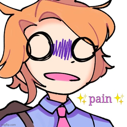 . | ✨pain✨ | image tagged in senpai needs help | made w/ Imgflip meme maker