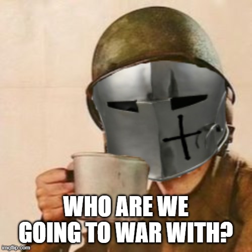 WHO ARE WE GOING TO WAR WITH? | made w/ Imgflip meme maker