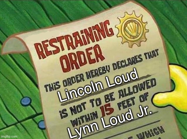Created on my brother's iPad, shared on my computer |  Lincoln Loud; Lynn Loud Jr. | image tagged in restraining order,the loud house,lincoln loud | made w/ Imgflip meme maker