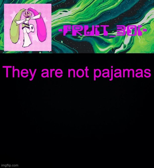 fruit boi | They are not pajamas | image tagged in fruit boi | made w/ Imgflip meme maker