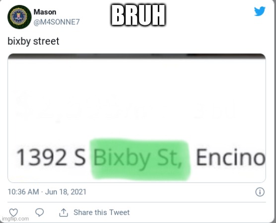 Bixby Street | BRUH | image tagged in no one cares,funny | made w/ Imgflip meme maker
