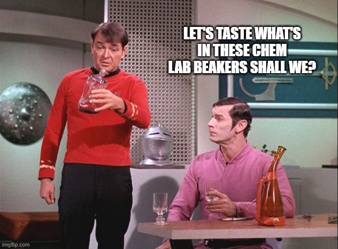 I Don't Recommend That Scotty | LET'S TASTE WHAT'S IN THESE CHEM LAB BEAKERS SHALL WE? | image tagged in scotty | made w/ Imgflip meme maker