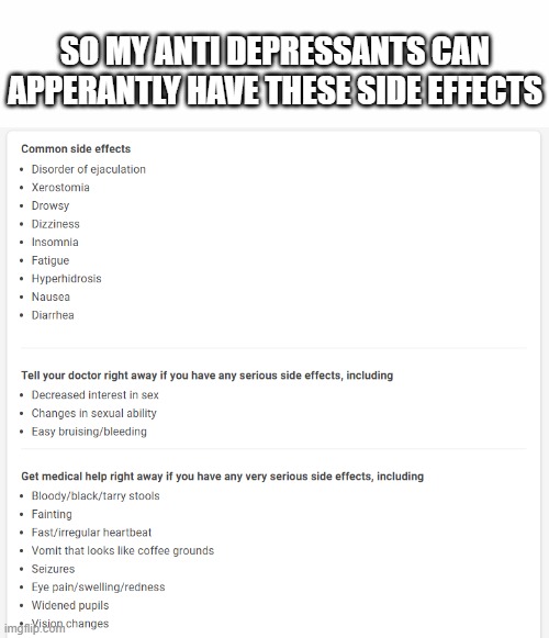 SO MY ANTI DEPRESSANTS CAN APPERANTLY HAVE THESE SIDE EFFECTS | made w/ Imgflip meme maker