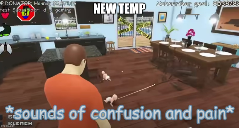 NEW TEMP | image tagged in sounds of confusion and pain | made w/ Imgflip meme maker