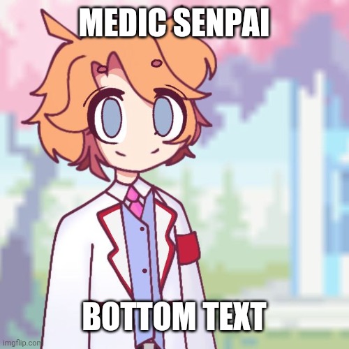 MEDIC SENPAI; BOTTOM TEXT | made w/ Imgflip meme maker