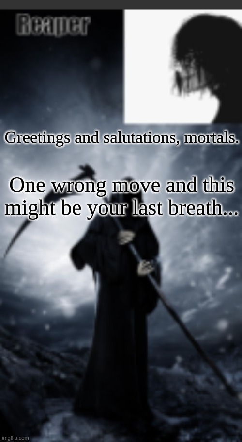 chaos's old announcement template | Greetings and salutations, mortals. One wrong move and this might be your last breath... | image tagged in chaos's new announcement template | made w/ Imgflip meme maker