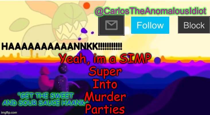 *happy manslaughter noises* | Yeah, im a SIMP
Super
Into
Murder
Parties | made w/ Imgflip meme maker