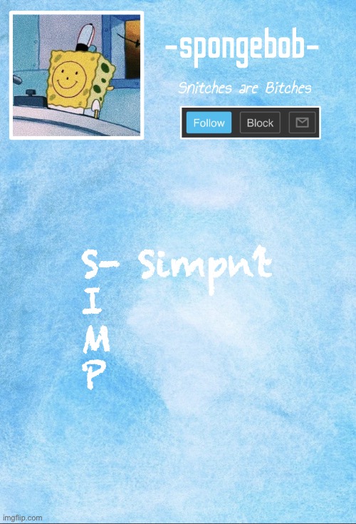 Sponge temp | S- Simpn’t
I
M
P | image tagged in sponge temp | made w/ Imgflip meme maker