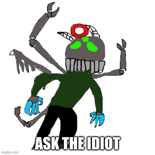 Carlos as Tricky Phase 4 | ASK THE IDIOT | image tagged in carlos as tricky phase 4 | made w/ Imgflip meme maker