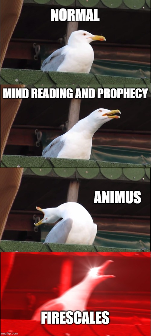 Wings of Fire Powers | NORMAL; MIND READING AND PROPHECY; ANIMUS; FIRESCALES | image tagged in memes,inhaling seagull,powers,wings of fire,wof | made w/ Imgflip meme maker