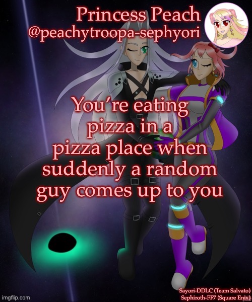 Wdyd | You’re eating pizza in a pizza place when suddenly a random guy comes up to you | image tagged in sayori and sephiroth | made w/ Imgflip meme maker