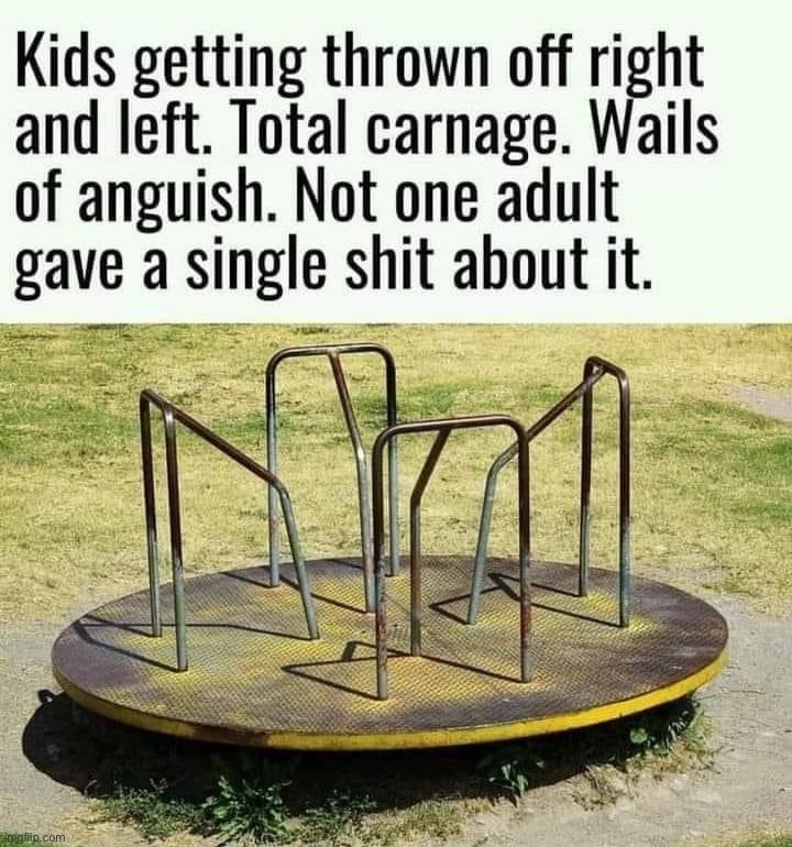 Right in the childhood | image tagged in playground wheel,ptsd,playground,right in the childhood,childhood ruined,repost | made w/ Imgflip meme maker