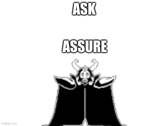 for the undertake memers... | ASK; ASSURE | image tagged in undertale | made w/ Imgflip meme maker