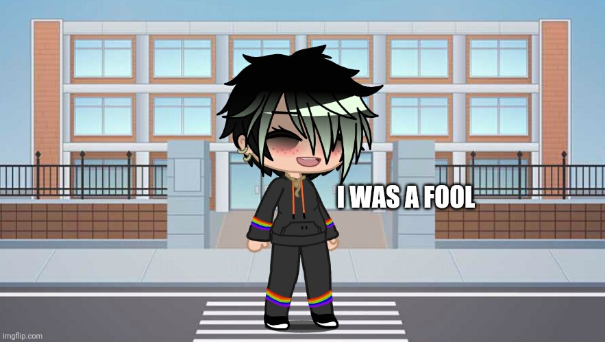 I WAS A FOOL | made w/ Imgflip meme maker