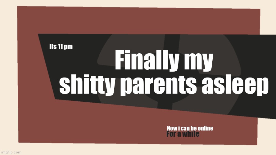 Meet the <Blank> | Finally my shitty parents asleep; Its 11 pm; Now i can be online; For a while | image tagged in meet the blank | made w/ Imgflip meme maker