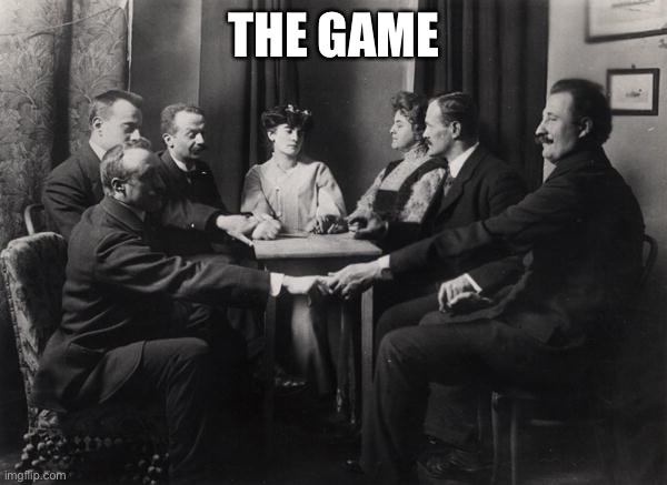 Seance | THE GAME | image tagged in seance | made w/ Imgflip meme maker