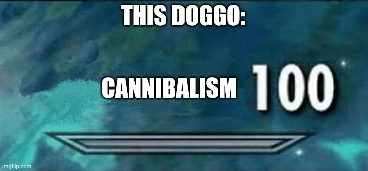 Skyrim skill meme | THIS DOGGO: CANNIBALISM | image tagged in skyrim skill meme | made w/ Imgflip meme maker