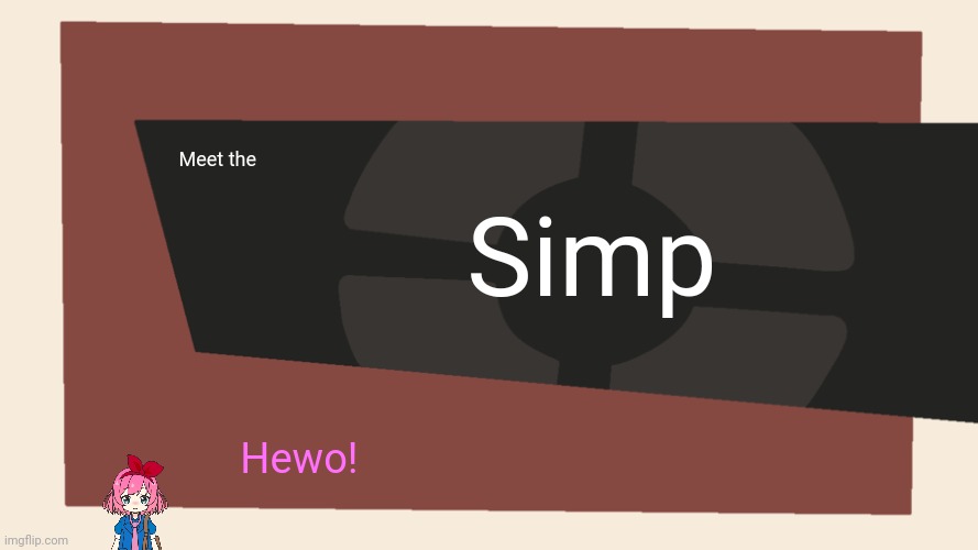 Meet the <Blank> | Simp; Meet the; Hewo! | image tagged in meet the blank | made w/ Imgflip meme maker