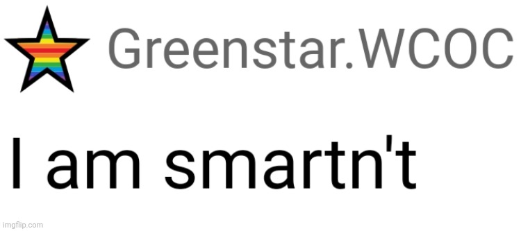 I am smartn't | image tagged in i am smartn't | made w/ Imgflip meme maker