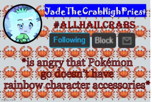 I just dressed up as a sylveon for June because it has the transgender flag colors | *is angry that Pokémon go doesn’t have rainbow character accessories* | image tagged in jadethecrabhighpriest announcement template | made w/ Imgflip meme maker