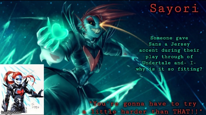 Sayori but she's Undying | Someone gave Sans a Jersey accent during their play through of Undertale and- I- why is it so fitting? | image tagged in sayori but she's undying | made w/ Imgflip meme maker